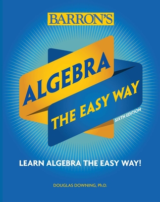Algebra: The Easy Way (Barron's Easy Way) By Douglas Downing, Ph.D. Cover Image