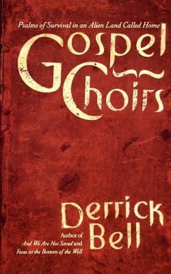 Gospel Choirs: Psalms Of Survival In An Alien Land Called Home By Derrick Bell Cover Image