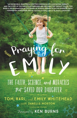 Praying for Emily: The Faith, Science, and Miracles that Saved Our Daughter By Tom Whitehead, Kari Whitehead, Emily Whitehead, Danelle Morton (With), Ken Burns (Foreword by) Cover Image
