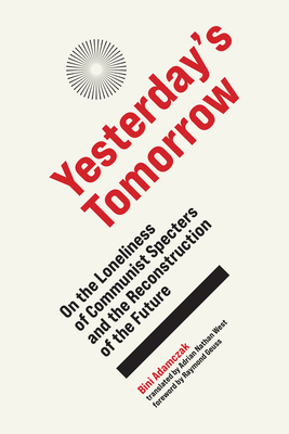 Yesterday's Tomorrow: On the Loneliness of Communist Specters and the Reconstruction of the Future