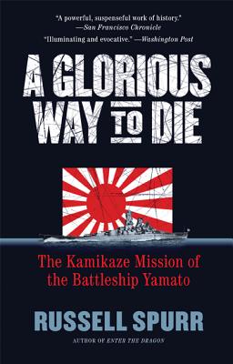 A Glorious Way to Die: The Kamikaze Mission of the Battleship Yamato Cover Image