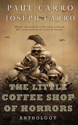 The Little Coffee Shop of Horrors Anthology By Paul Carro, Joseph Carro Cover Image