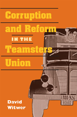Cover for Corruption and Reform in the Teamsters Union (Working Class in American History)
