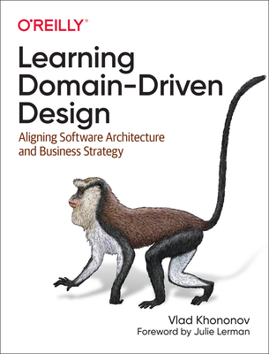 Learning Domain-Driven Design: Aligning Software Architecture and Business Strategy By Vlad Khononov Cover Image
