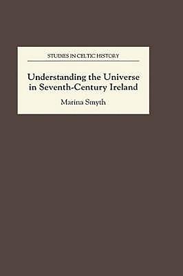 Understanding the Universe in Seventh-Century Ireland (Studies in Celtic History #15)