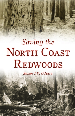 Saving the North Coast Redwoods (Brief History)