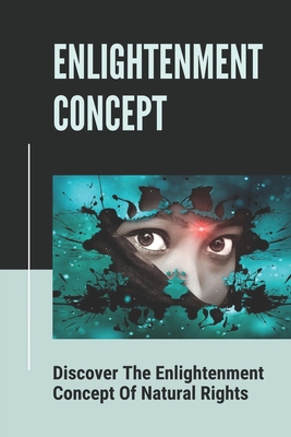 Enlightenment Concept: Discover The Enlightenment Concept Of Natural Rights: Dialectic Of Enlightenment By Jospeh Belluomini Cover Image