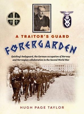 A Traitor's Guard: Quisling's bodyguard, the German occupation of Norway and Norwegian collaboration in the Second World War Cover Image