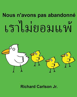 Nous n'avons pas abandonné: Livre d'images pour enfants Français-Thaïlandais Thaï (Édition bilingue) By Jr. Carlson, Richard (Illustrator), Jr. Carlson, Richard Cover Image