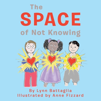 The Space of Not Knowing By Lynn Battaglia, Anne Fizzard (Illustrator) Cover Image