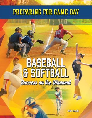 Baseball & Softball: Success on the Diamond (Preparing for Game Day #10) Cover Image