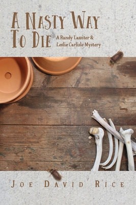 A Nasty Way to Die: A Randy Lassiter & Leslie Carlisle Mystery By Joe David Rice Cover Image