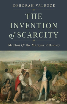 The Invention of Scarcity: Malthus and the Margins of History (Yale Agrarian Studies Series)