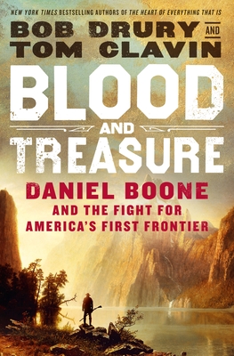 Blood and Treasure: Daniel Boone and the Fight for America's First Frontier By Bob Drury, Tom Clavin Cover Image