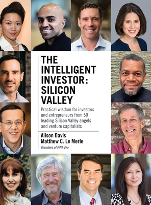 The Intelligent Investor - Silicon Valley: Practical wisdom for investors and entrepreneurs from 50 leading Silicon Valley angels and venture capitali Cover Image