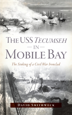 USS Tecumseh in Mobile Bay: The Sinking of a Civil War Ironclad Cover Image