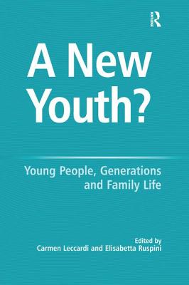 A New Youth?: Young People, Generations and Family Life By Elisabetta Ruspini, Carmen Leccardi (Editor) Cover Image