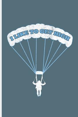 I live to get High: Skydiving Parachuting Paragliding notebooks gift notebooks gift (6x9) Dot Grid notebook Cover Image