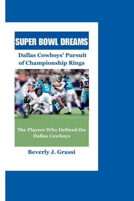 Super Bowl Dreams: Dallas Cowboys Pursuit of Championship Rings