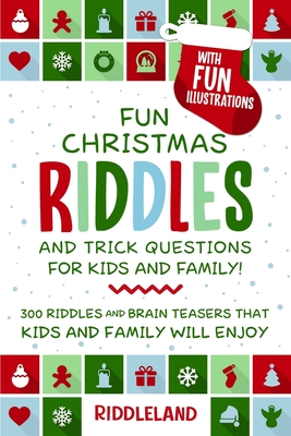 Fun Christmas Riddles and Trick Questions for Kids and Family: 300 Riddles  and Brain Teasers That Kids and Family Will Enjoy - Ages 6-8 7-9 8-12  (Paperback)