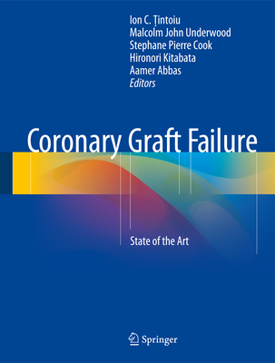 Coronary Graft Failure: State of the Art By Ion C. Ţintoiu (Editor), Malcolm John Underwood (Editor), Stephane Pierre Cook (Editor) Cover Image