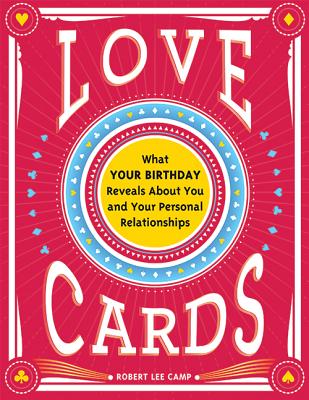 Love Cards: What Your Birthday Reveals About You and Your Personal Relationships By Robert Camp Cover Image