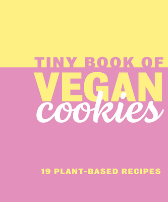 Tiny Book of Vegan Cookies: 19 Plant-Based Recipes (Mini Books) By Rebecca du Pontet (Editor) Cover Image