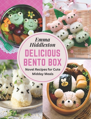 Delicious Bento Box: Novel Recipes for Cute Midday Meals Cover Image