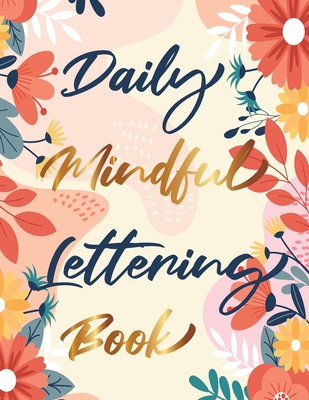 Daily Mindful Lettering Book: 30 Days of lettering affirmations - Lettering and modern calligraphy tracing Cover Image