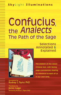 Confucius, the Analects: The Path of the Sage--Selections Annotated & Explained (SkyLight Illuminations) By Rodney L. Taylor (Commentaries by), James Legge (Translator) Cover Image