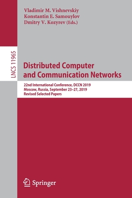 Distributed Computer and Communication Networks: 22nd International Conference, Dccn 2019, Moscow, Russia, September 23-27, 2019, Revised Selected Pap Cover Image