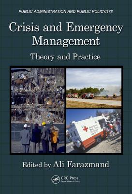 Crisis and Emergency Management: Theory and Practice (Public Administration and Public Policy #178) Cover Image