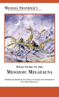 Cover for Michael Swanwick's Field Guide to the Mesozoic Megafauna