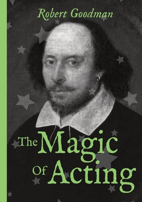 The Magic of Acting: An Introductory Primer to 'Being-ness' By Robert Goodman Cover Image