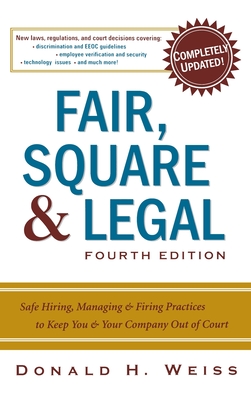Fair Square Amp Legal Safe Hiring Managing Amp Firing Practices To Keep You Amp Your Company Out Of
