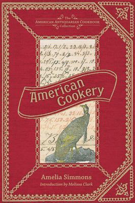 American Cookery (American Antiquarian Cookbook Collection) By Amelia Simmons, Melissa Clark (Introduction by) Cover Image