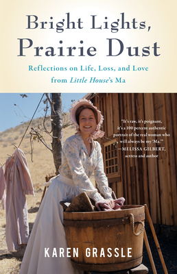 Bright Lights, Prairie Dust: Reflections on Life, Loss, and Love from Little House's Ma By Karen Grassle Cover Image
