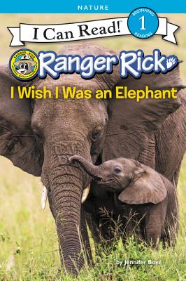 Ranger Rick: I Wish I Was an Elephant (I Can Read Level 1) By Jennifer Bové Cover Image