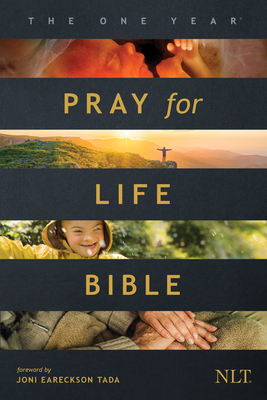 The One Year Pray for Life Bible NLT (Softcover): A Daily Call to Prayer Defending the Dignity of Life Cover Image