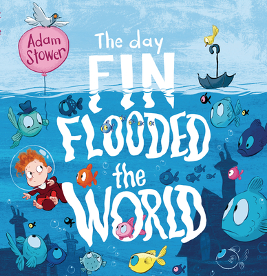 The Day Fin Flooded the World By Adam Stower, Adam Stower (Illustrator) Cover Image