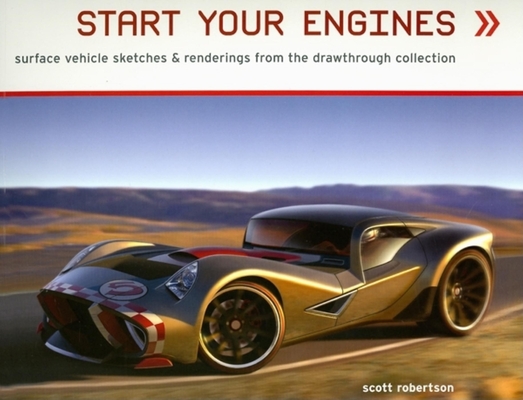 Start Your Engines: Surface Vehicle Sketches & Renderings from the Drawthrough Collection By Scott Robertson Cover Image