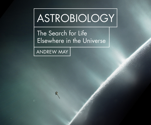 Astrobiology: The Search for Life Elsewhere in the Universe (Hot Science) By Andrew May, Ralph Lister (Read by) Cover Image
