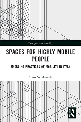 Spaces for Highly Mobile People: Emerging Practices of Mobility in Italy (Transport and Mobility) Cover Image