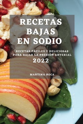 Recetas Bajas En Sodio 2022: Recetas Fáciles Y Deliciosas Para Bajar La  Presión Arterial (Paperback) | One More Page