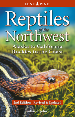 Reptiles of the Northwest: Alaska to California, Rockies to the Coast By Alan St John Cover Image