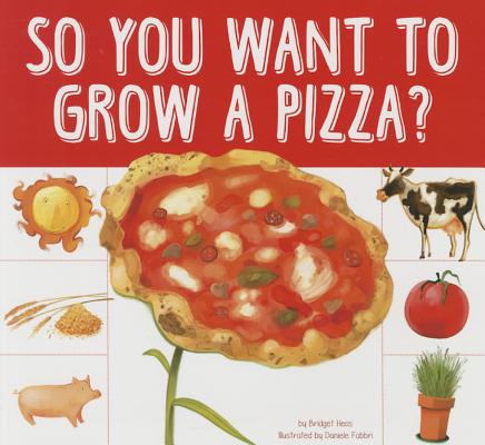 So You Want to Grow a Pizza? (Grow Your Food) Cover Image