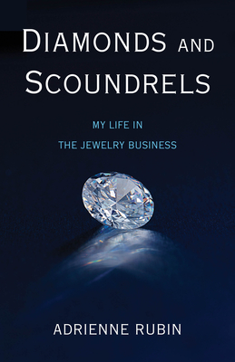 Diamonds and Scoundrels: My Life in the Jewelry Business By Adrienne Rubin Cover Image
