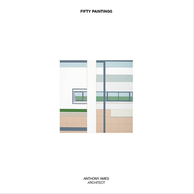 Fifty Paintings: Anthony Ames Architect By Anthony Ames Cover Image
