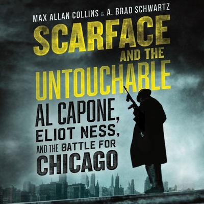 Scarface and the Untouchable Lib/E: Al Capone, Eliot Ness, and the Battle for Chicago By Max Allan Collins (Read by), A. Brad Schwartz (Read by), Stefan Rudnicki (Read by) Cover Image
