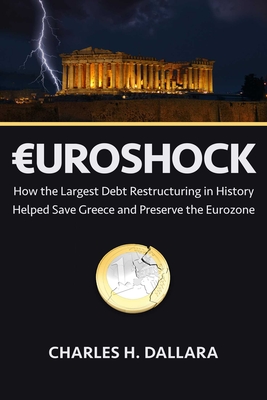 Euroshock: How the Largest Debt Restructuring in History  Helped Save Greece and Preserve the Eurozone Cover Image